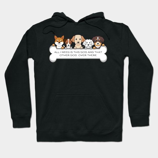 all i need is this dog and that dog over there Hoodie by tempura